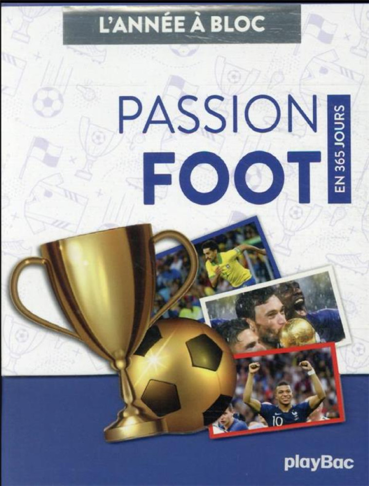 CALENDRIER PASSION FOOT EN 365 JOURS - L'ANNEE A BLOC - PLAYBAC EDITIONS - PRISMA