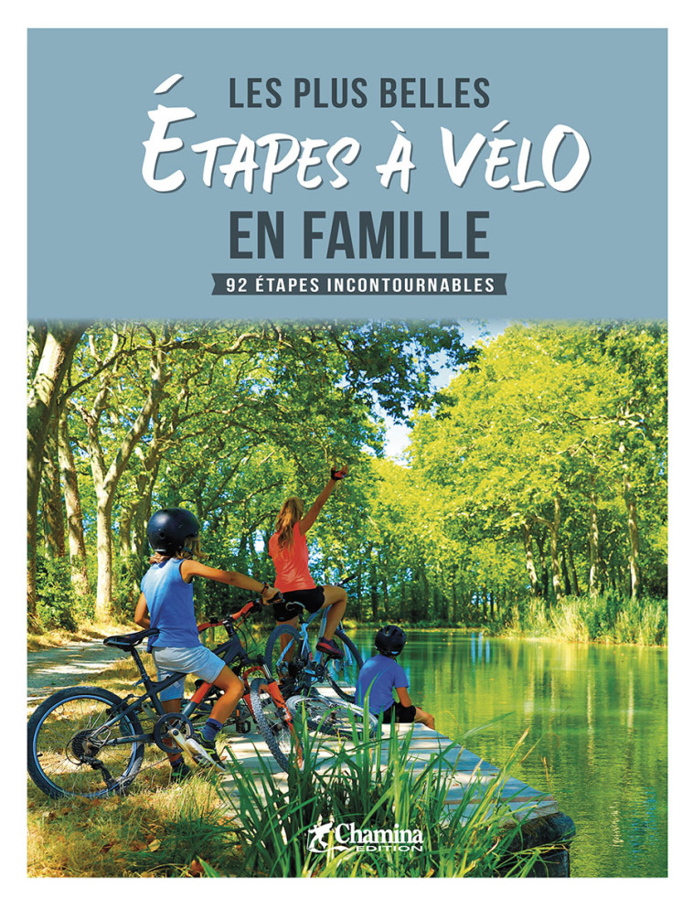 LES PLUS BELLES ETAPES A VELO EN FAMILLE - 92 ETAPES INCONTOURNABLES - XXX - CHAMINA