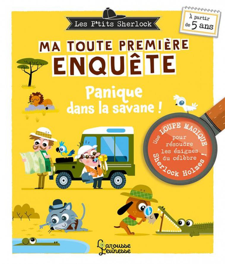 LES PTITS SHERLOCK : MA TOUTE PREMIERE ENQUETE ! VOLUME 3 - PANIQUE DANS LA SAVANE - LEBRUN/MORIZE - LAROUSSE