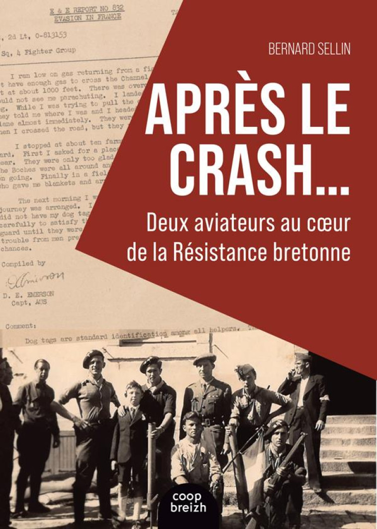 APRES LE CRASH - DEUX AVIATEURS AU COEUR RESISTANCE BRETONNE - SELLIN BERNARD - COOP BREIZH