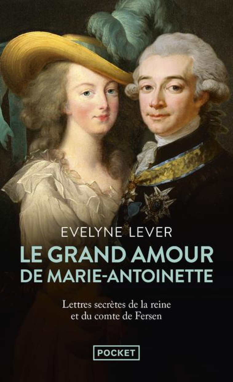 LE GRAND AMOUR DE MARIE-ANTOINETTE - LETTRES SECRETES DE LA REINE ET DU COMTE DE FERSEN - LEVER EVELYNE - POCKET