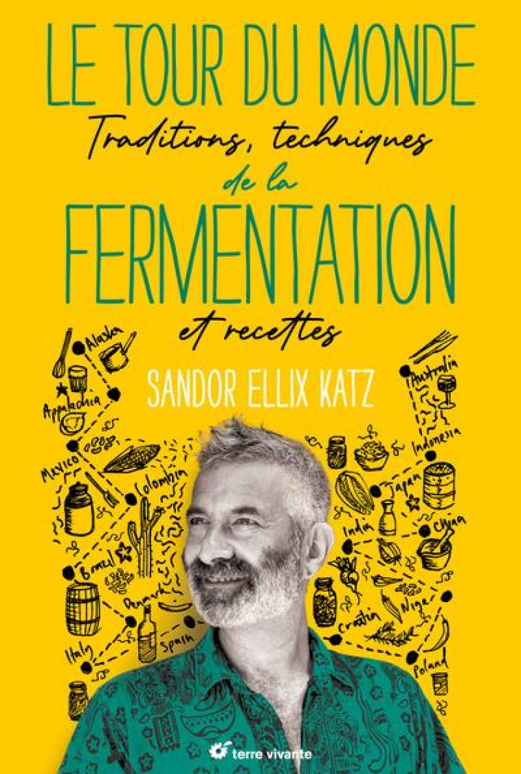 LE TOUR DU MONDE DE LA FERMENTATION - TRADITIONS, TECHNIQUES ET RECETTES - KATZ SANDOR - TERRE VIVANTE