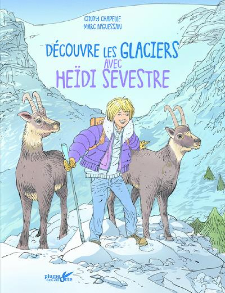 DECOUVRE LES GLACIERS AVEC HEIDI SEVESTRE - CHAPELLE/N'GUESSAN - PLUME CAROTTE