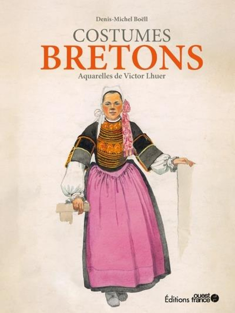 LES COSTUMES DE BRETAGNE - AQUARELLES DE VICTOR LH - BOELL DENIS-MICHEL - OUEST FRANCE