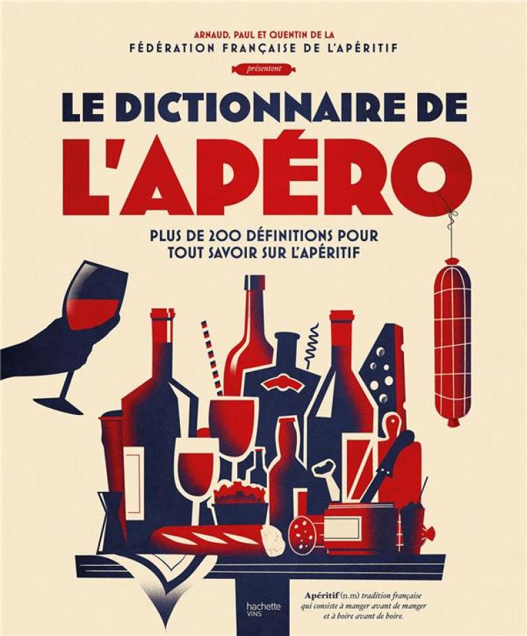 LE DICO DE L'APERO - DU DOSAGE DU PASTIS A L'ART DE LA TARTINADE - LE GUIDE ULTIME DE L'APERITIF - SOLIER/CHAPUIS - HACHETTE