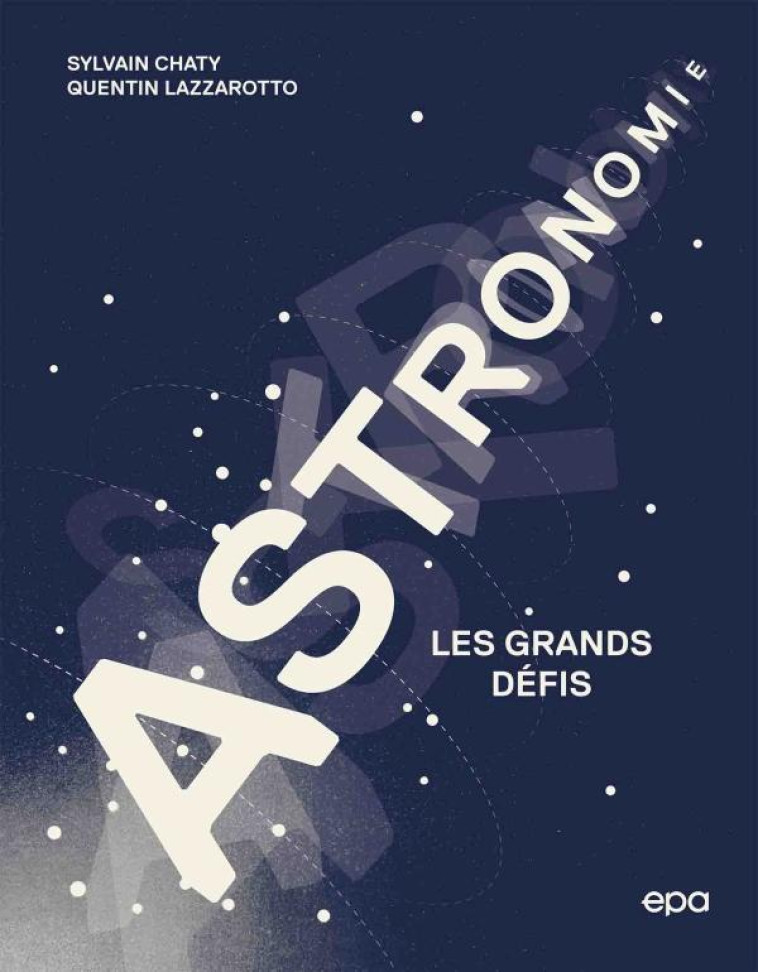 ASTRONOMIE - LES GRANDS DEFIS - LAZZAROTTO/CHATY - EPA