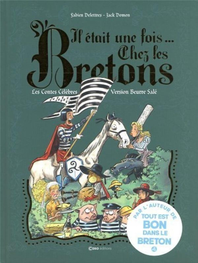 IL ETAIT UNE FOIS CHEZ LES BRETONS. LES CONTES CELEBRES EN VERSION BEURRE SALE - DELETTRES/DOMON - CASA