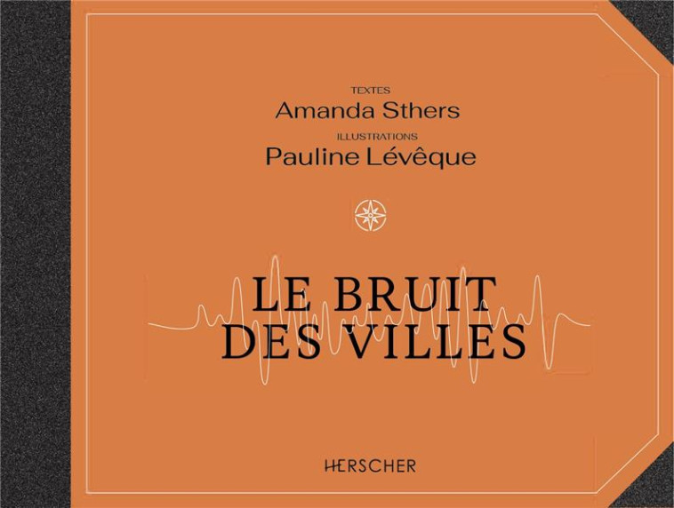 LE BRUIT DES VILLES - STHERS/LEVEQUE - HERSCHER