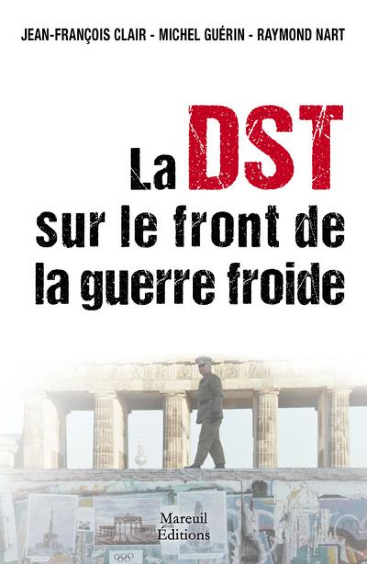 LA DST SUR LE FRONT DE LA GUERRE FROIDE - NART/CLAIR/GUERIN - MAREUIL