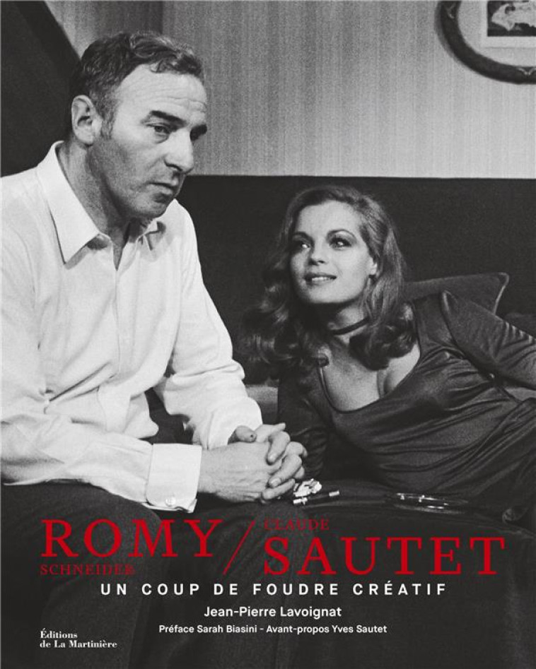 ROMY SCHNEIDER ET CLAUDE SAUTET. UN COUP DE FOUDRE CREATIF - LAVOIGNAT/BIASINI - MARTINIERE BL