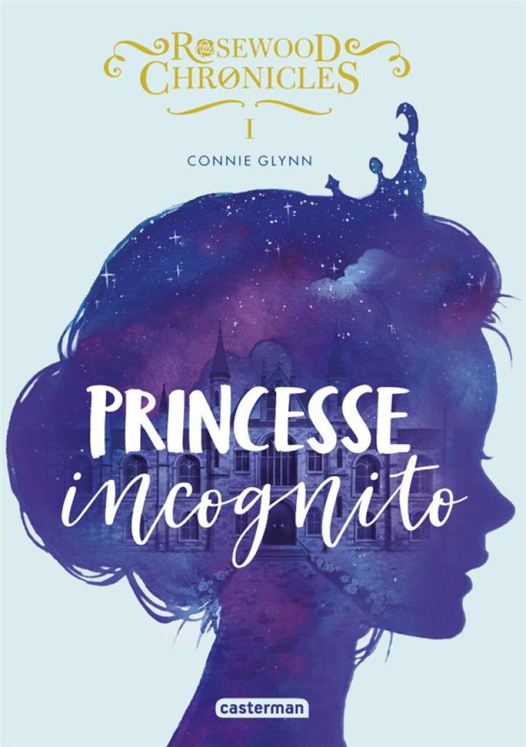 ROSEWOOD CHRONICLES 1 - PRINCESSE INCOGNITO (POCHE) - GLYNN CONNIE - CASTERMAN