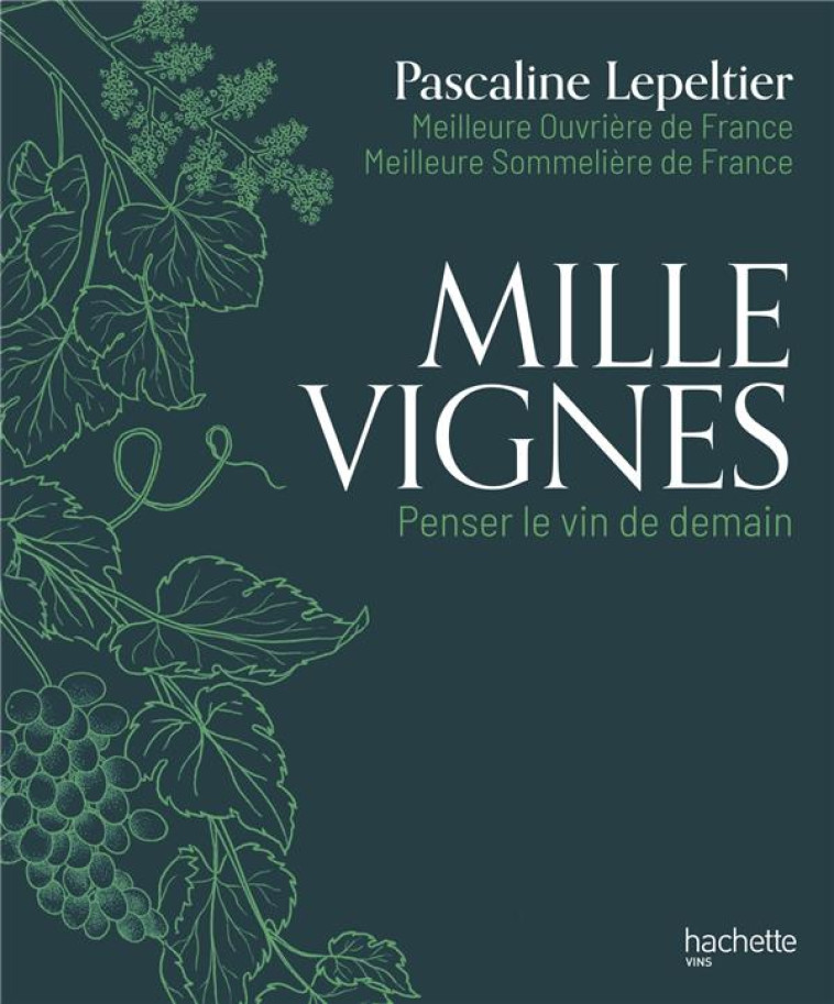 MILLE VIGNES - MANIFESTE POUR LE VIN DE DEMAIN - LEPELTIER PASCALINE - HACHETTE