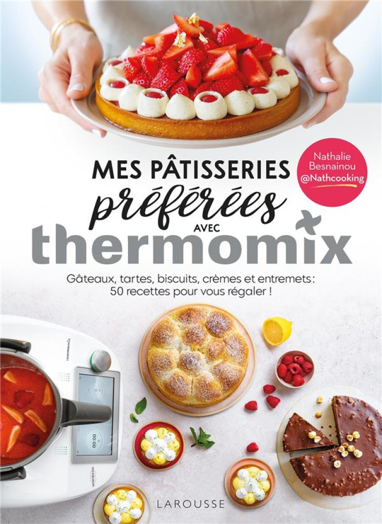 MES PATISSERIES PREFEREES AVEC THERMOMIX - BESNAINOU NATHALIE - LAROUSSE