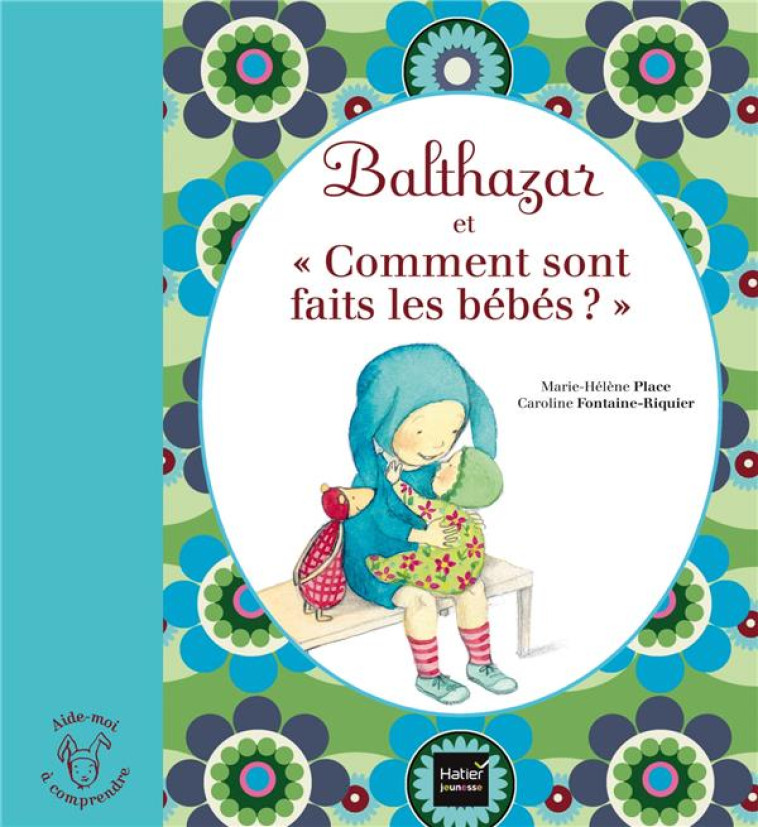 BALTHAZAR ET COMMENT ONT FAITS LES BEBES ? - PEDAGOGIE MONTESSORI - PLACE - Hatier jeunesse