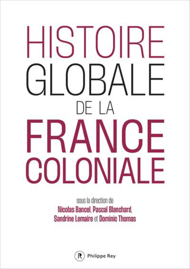 HISTOIRE GLOBALE DE LA FRANCE COLONIALE - COLLECTIF - REY