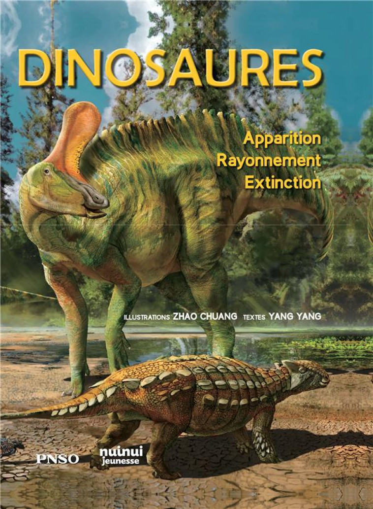 DINOSAURES - APPARITION, RAYONNEMENT, EXTINCTION - YANG/CHUANG - NUINUI JEUNESSE