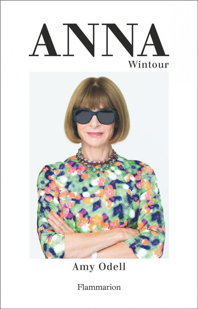 ANNA WINTOUR - LA BIOGRAPHIE - ODELL AMY - FLAMMARION