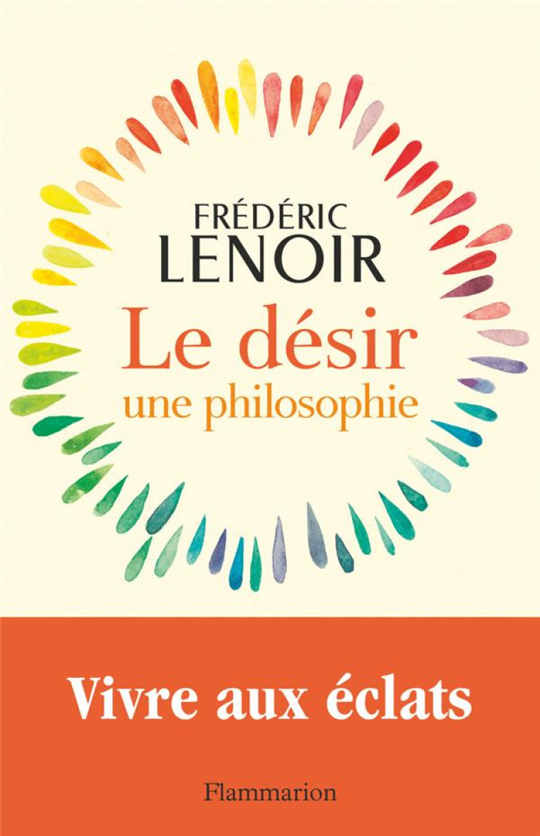 LE D?SIR, UNE PHILOSOPHIE - LENOIR FREDERIC - FLAMMARION