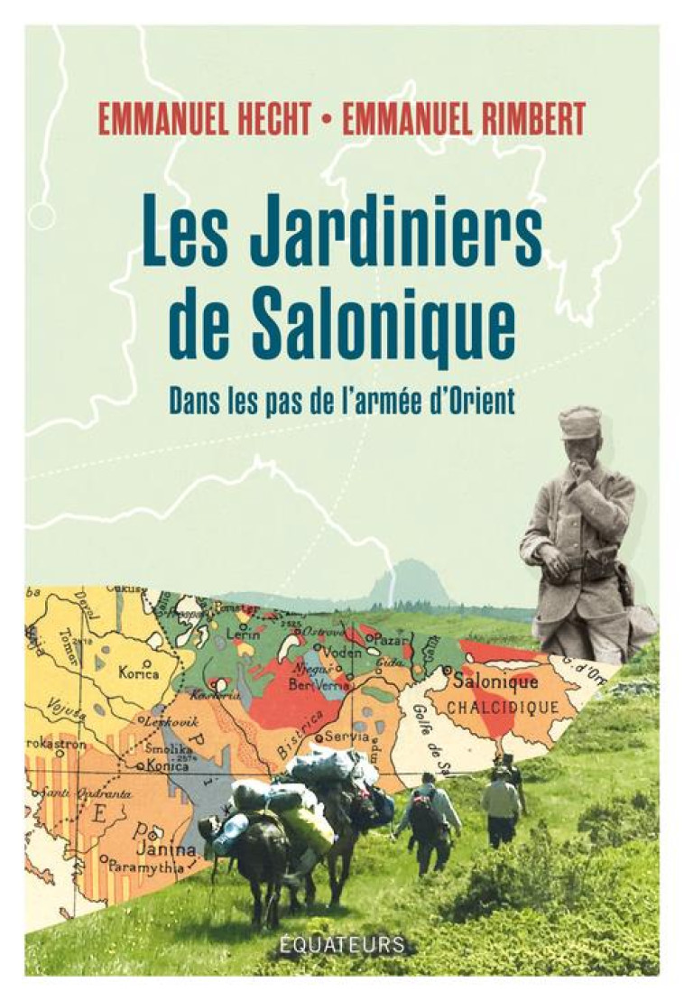 LES JARDINIERS DE SALONIQUE - VOYAGE DANS LES BALKANS SUR LES TRACES DES POILUS D'ORIENT - RIMBERT/HECHT - DES EQUATEURS