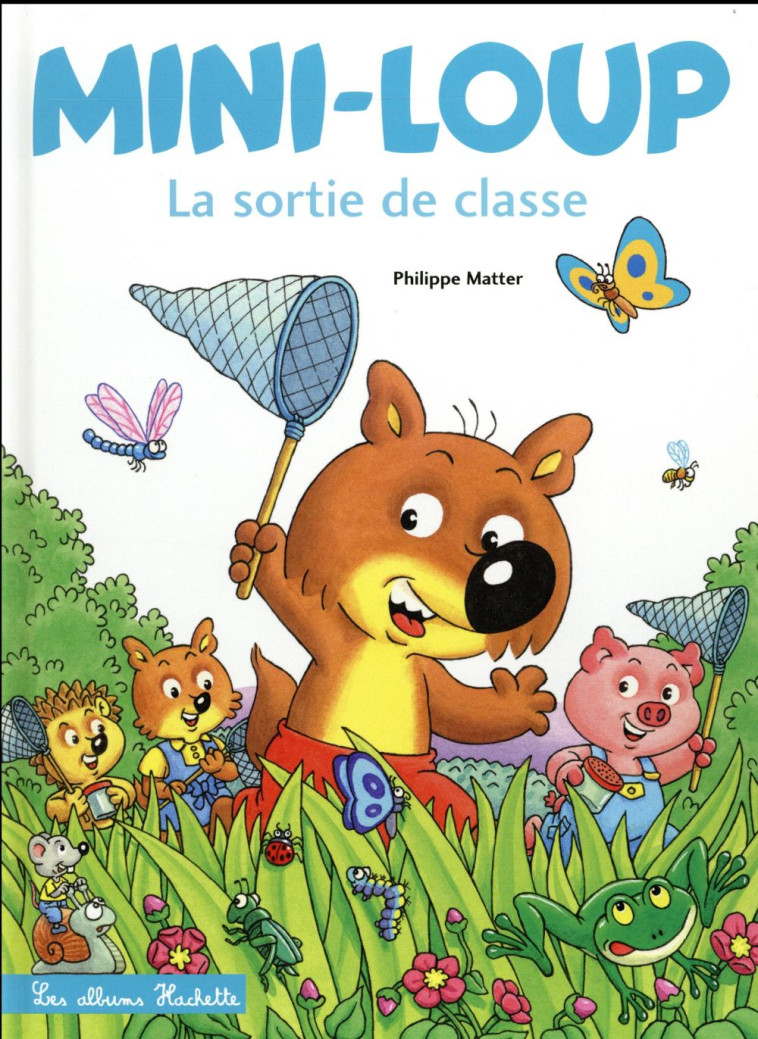 MINI-LOUP - LA SORTIE DE CLASSE - MATTER PHILIPPE - Hachette Jeunesse