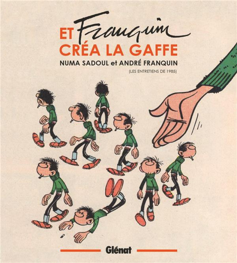 ET FRANQUIN CREA LA GAFFE - ENTRETIENS - SADOUL/FRANQUIN - GLENAT