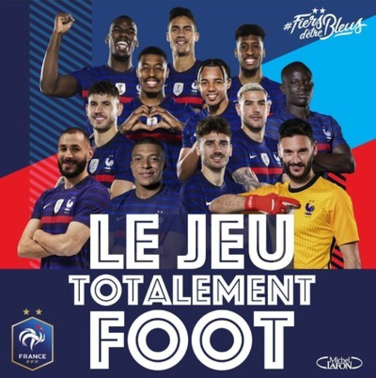 LE JEU TOTALEMENT FOOT - JOUEZ AVEC L-EQUIPE DE FRANCE - FFF FFF - MICHEL LAFON