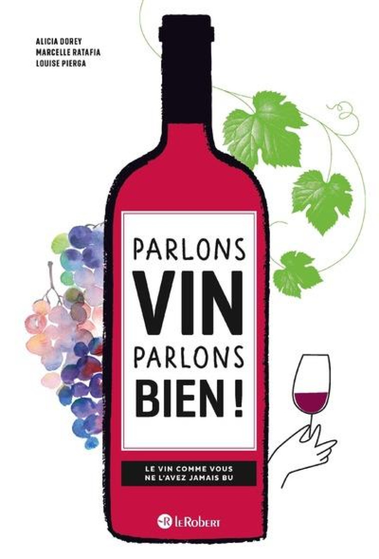 PARLONS VIN PARLONS BIEN !LE VIN COMME VOUS NE L'AVEZ JAMAIS BU - RATAFIA/DOREY/PIERGA - LE ROBERT