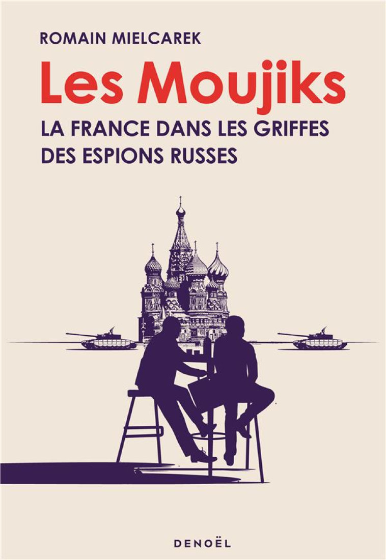 LES MOUJIKS LA FRANCE DANS LES GRIFFES DES ESPIONS RUSSES - MIELCAREK ROMAIN - CERF