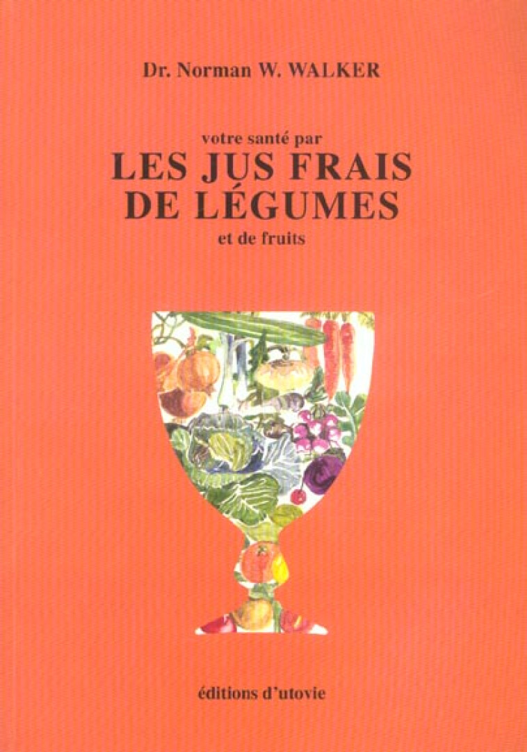 VOTRE SANTE PAR LES JUS FRAIS - DR. NORMAN WALKER - UTOVIE