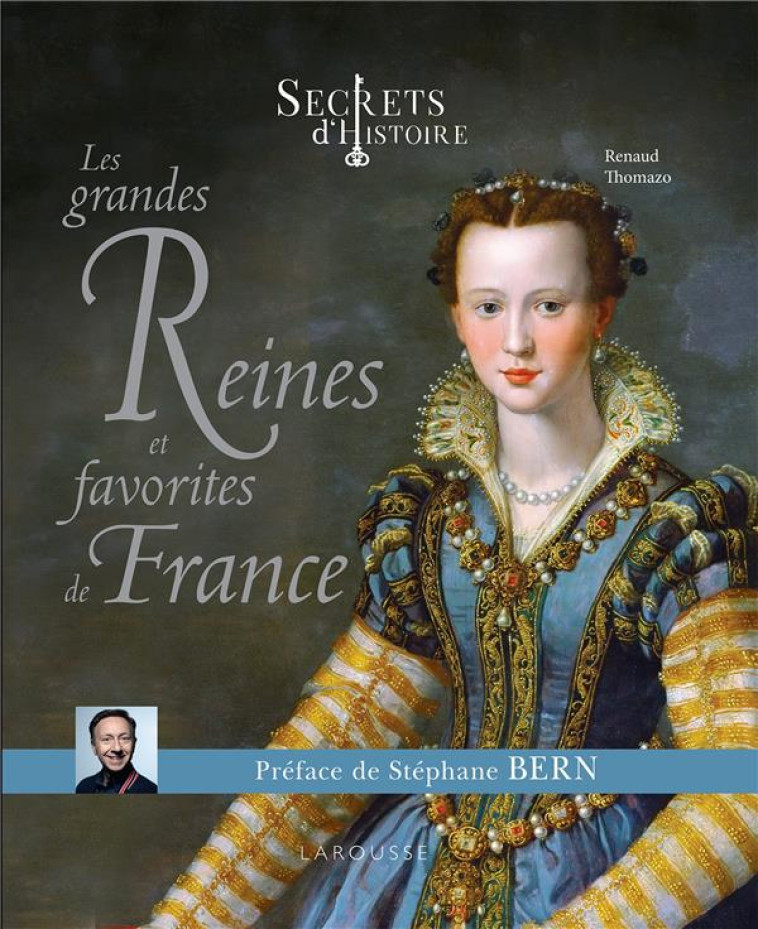 SECRETS D'HISTOIRE LES GRANDES REINES ET FAVORITES DE FRANCE - THOMAZO RENAUD - LAROUSSE