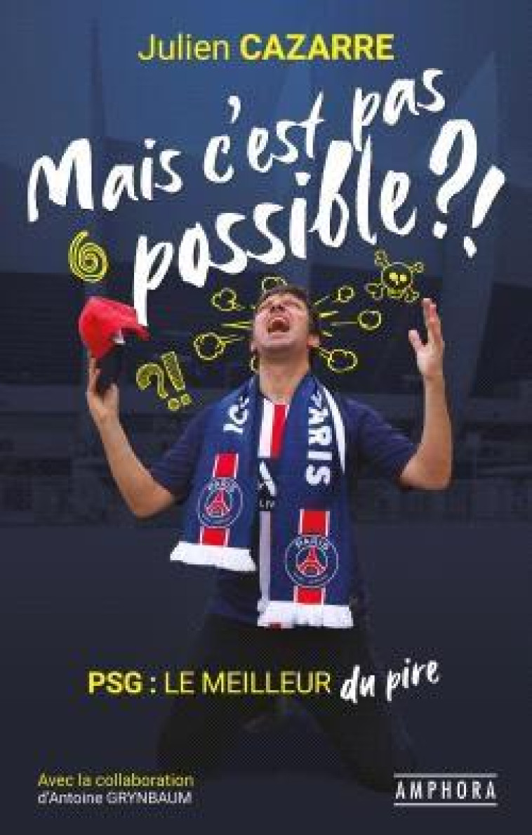 MAIS C'EST PAS POSSIBLE! - PSG LE MEILLEUR DU PIRE - CAZARRE JULIEN - AMPHORA