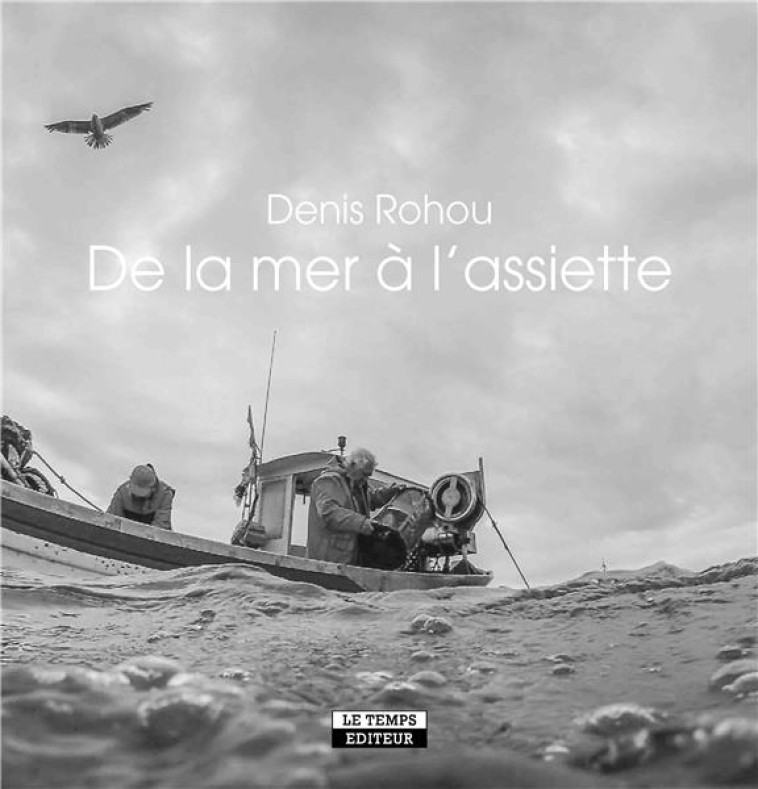 DE LA MER A L'ASSIETTE - ROHOU DANIEL - LE TEMPS