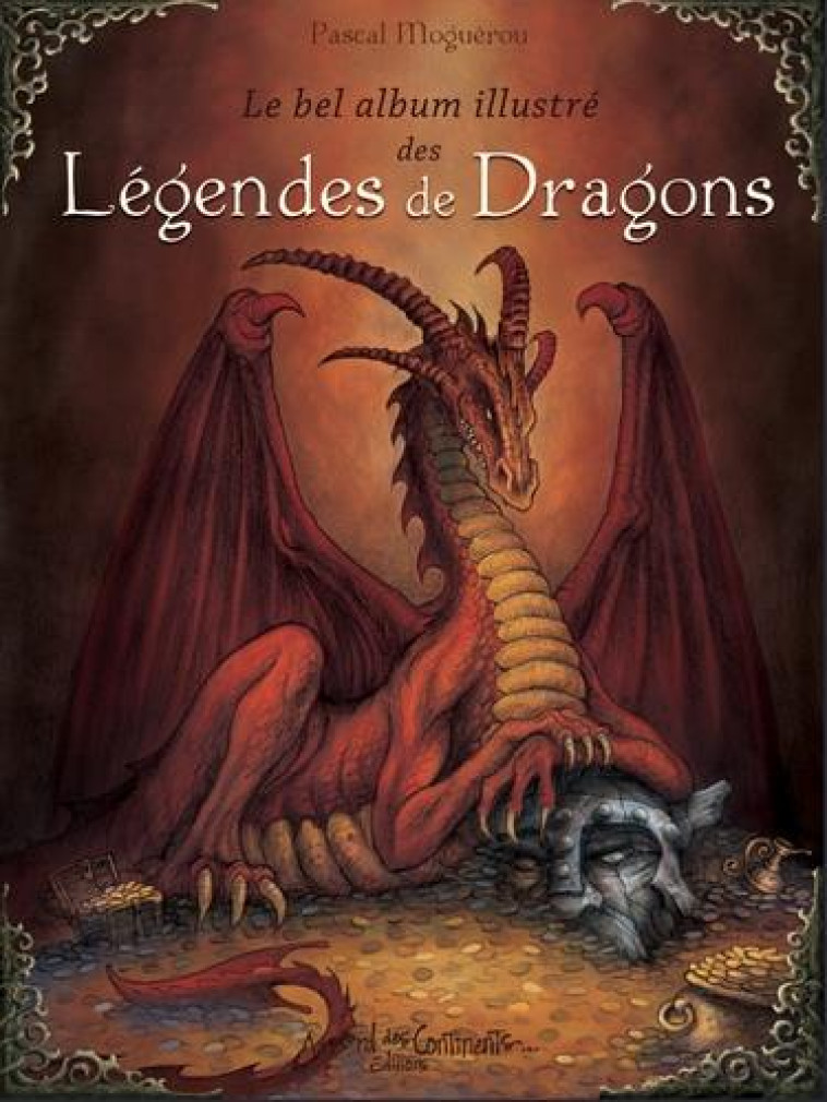 BEL ALBUM ILLUSTRE DES LEGENDES DE DRAGONS - MOGUEROU PASCAL - BORD CONTINENTS