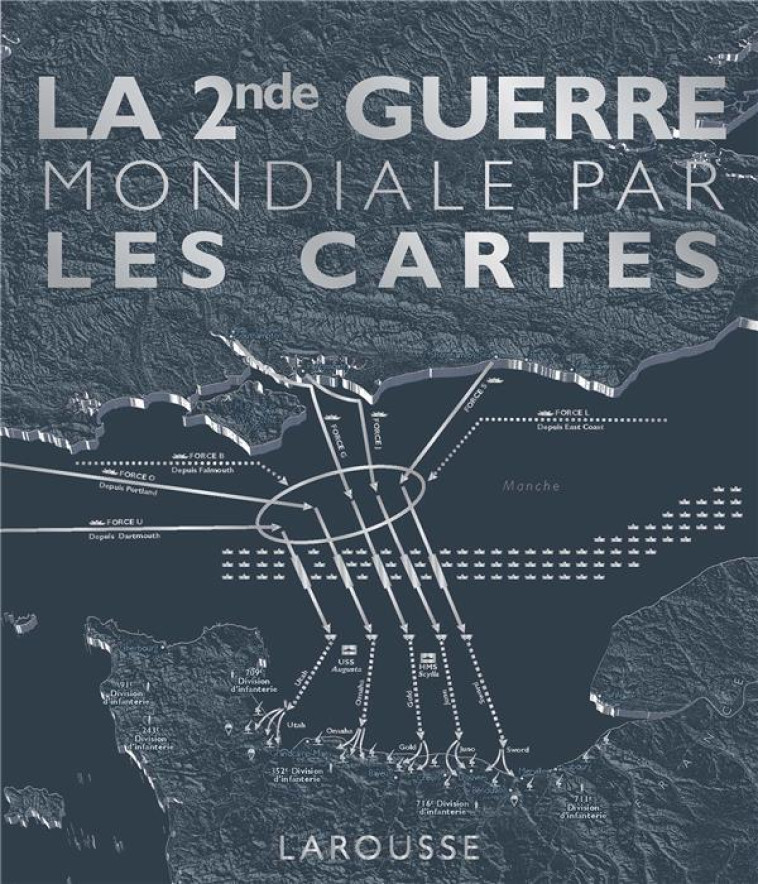 LA SECONDE GUERRE MONDIALE PAR LES CARTES - XXX - LAROUSSE