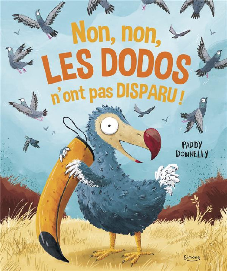 NON, NON, LES DODOS N'ONT PAS DISPARU ! - DONNELLY PADDY - KIMANE