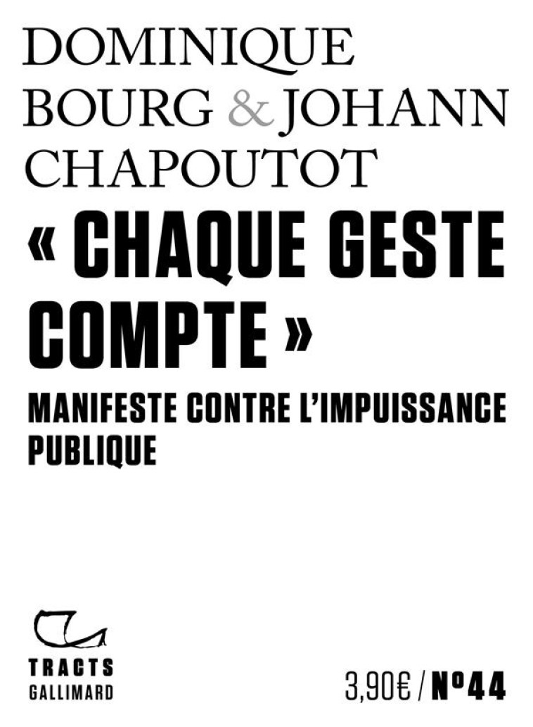 CHAQUE GESTE COMPTE - MANIFESTE CONTRE L'IMPUISSANCE PUBLIQUE - CHAPOUTOT/BOURG - GALLIMARD