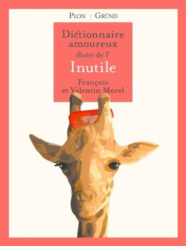 DICTIONNAIRE AMOUREUX ILLUSTRE DE L'INUTILE - MOREL - GRUND