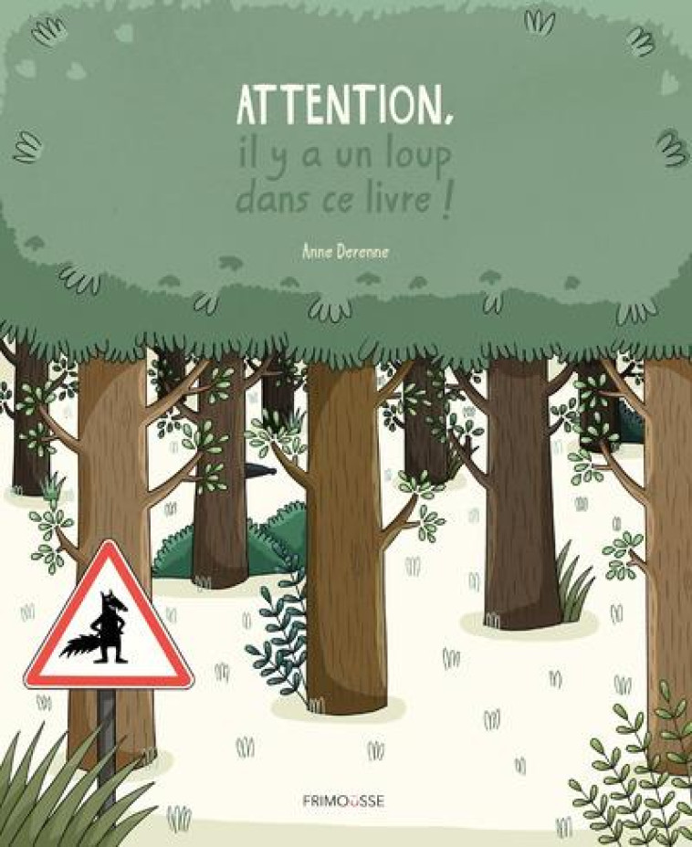 ATTENTION, IL Y A UN LOUP DANS CE LIVRE - DERENNE ANNE - FRIMOUSSE