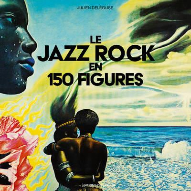 JAZZ ROCK EN 150 FIGURES - DELEGLISE JULIEN - DU LAYEUR EDITI