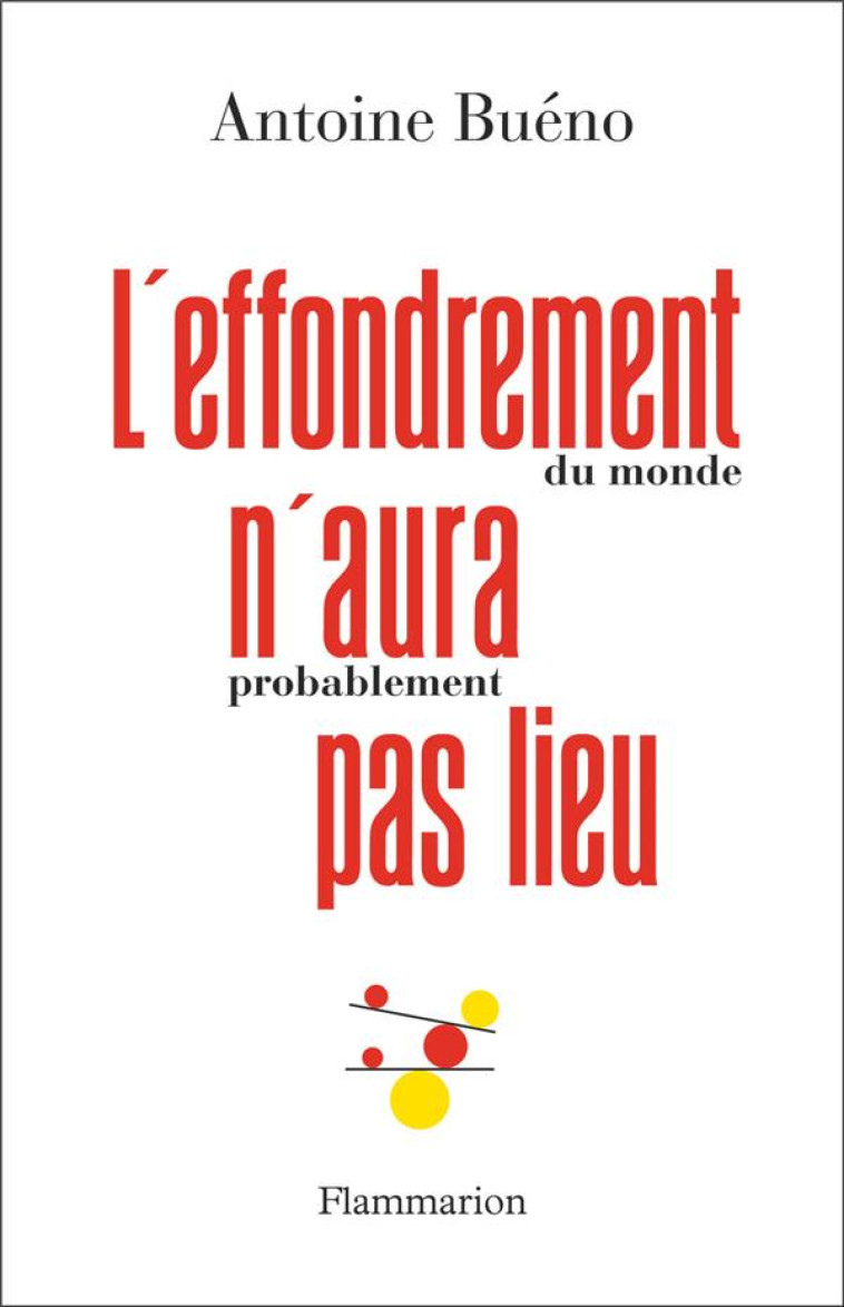 L'EFFONDREMENT (DU MONDE) N'AURA (PROBABLEMENT) PAS LIEU - BUENO ANTOINE - FLAMMARION