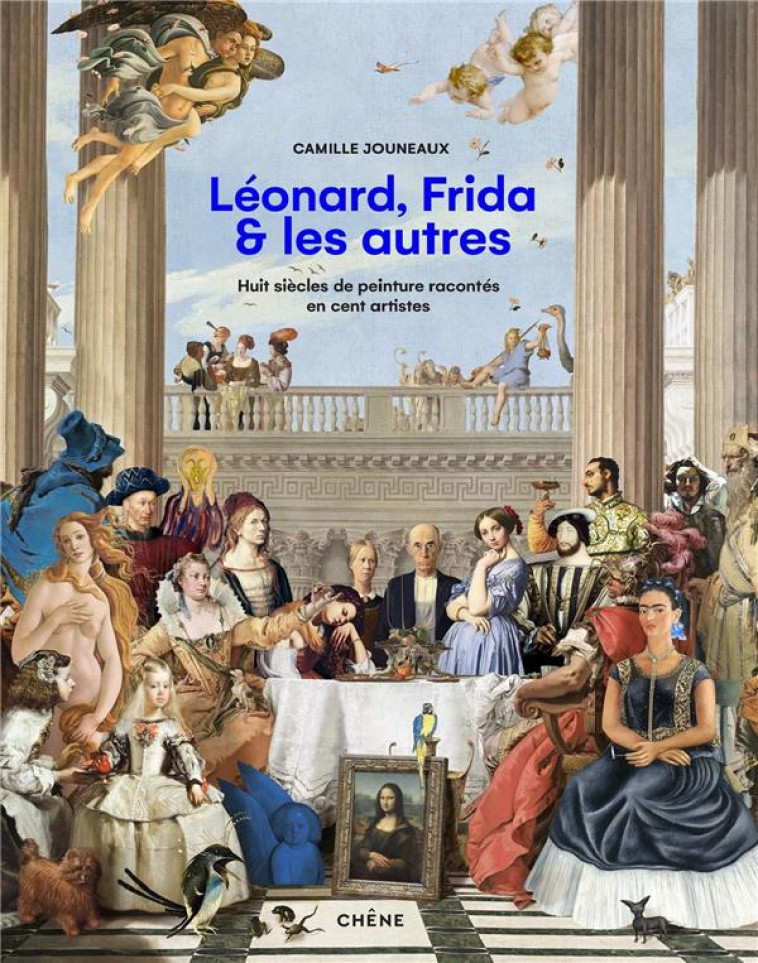 PEINTURE : LEONARD, VINCENT, FRIDA ET LES AUTRES - JOUNEAUX CAMILLE - LE CHENE