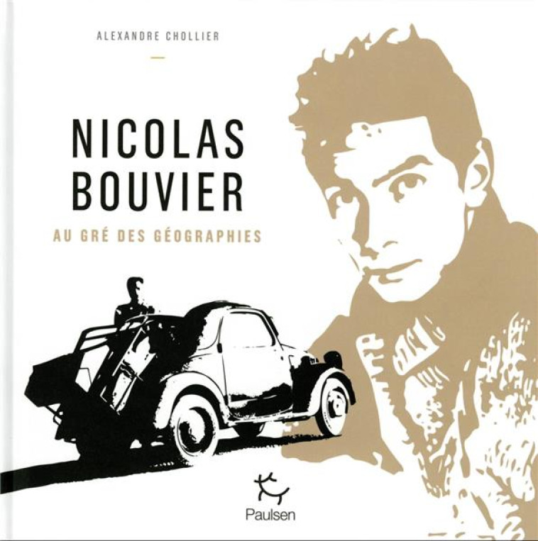 NICOLAS BOUVIER, AU GRE DES GEOGRAPHIES - CHOLLIER, ALEXANDRE - PAULSEN