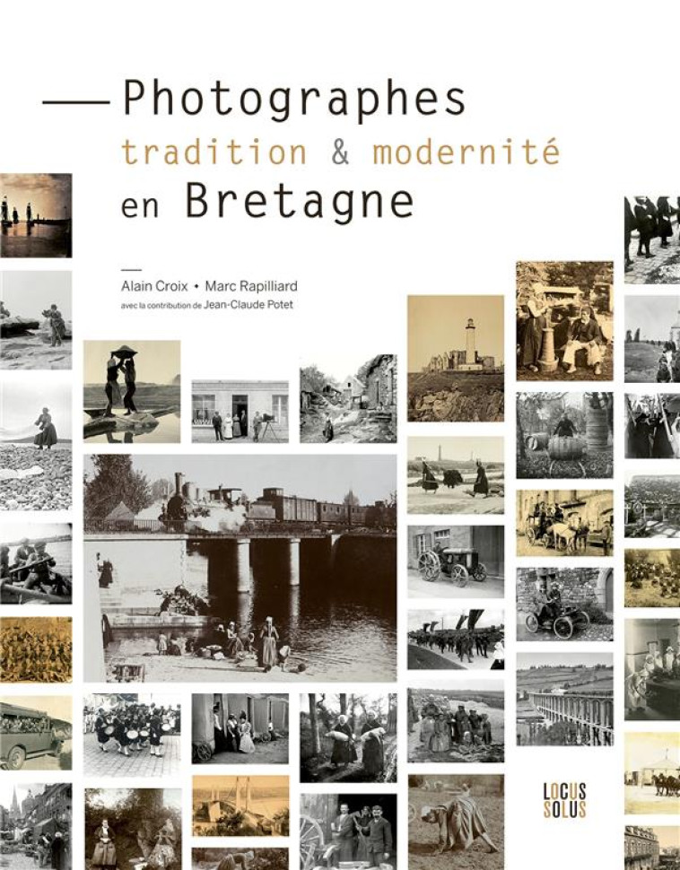 PHOTOGRAPHES, TRADITION ET MODERNITE EN BRETAGNE - CROIX/RAPILLIARD - LOCUS SOLUS