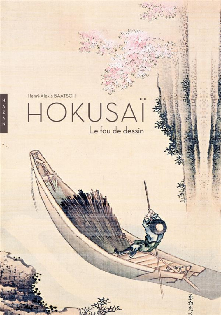 HOKUSAI. LE FOU DE DESSIN NOUVELLE EDITION 2014 - BAATSCH HENRI-ALEXIS - Hazan