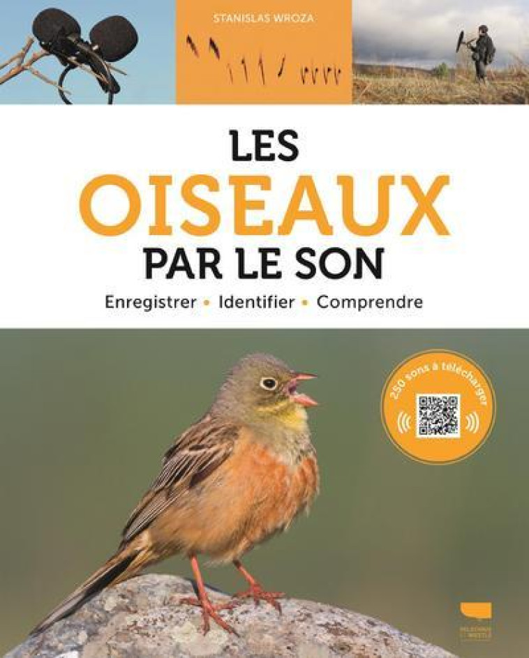 LES OISEAUX PAR LE SON - ENREGISTRER, IDENTIFIER, COMPRENDRE - WROZA STANISLAS - DELACHAUX