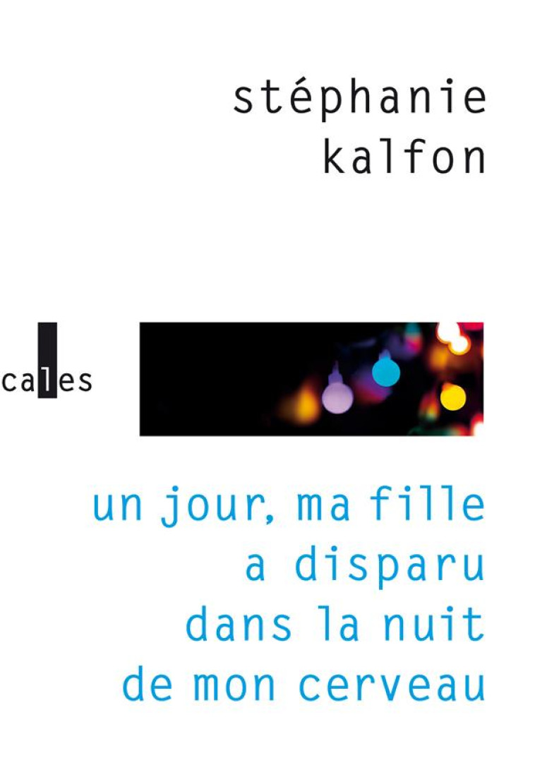 UN JOUR MA FILLE A DISPARU DANS LA NUIT DE MON CERVEAU (TP) - KALFON STEPHANIE - GALLIMARD