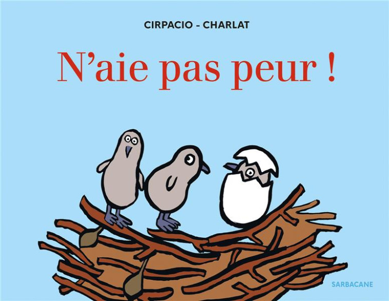 N'AIE PAS PEUR ! - CIRPACIO/CHARLAT - SARBACANE