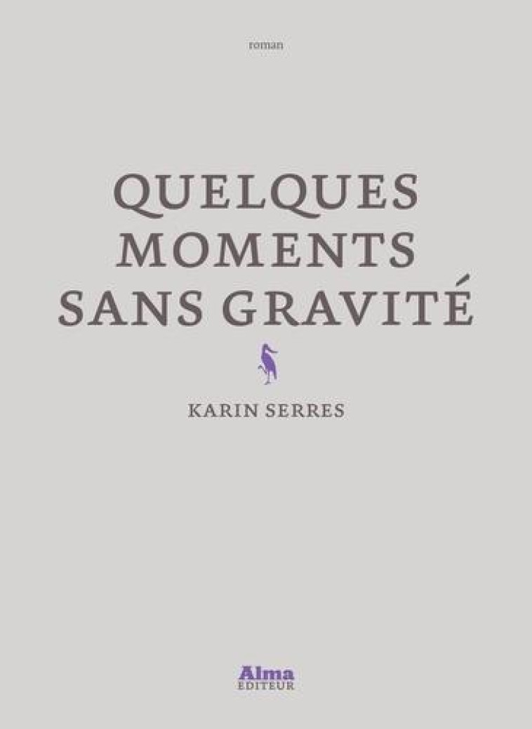 QUELQUES MOMENTS SANS GRAVITE - SERRES KARIN - ALMA EDITEUR