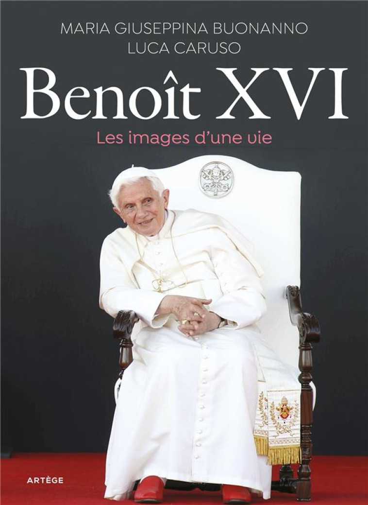 BENOIT XVI, LES IMAGES D'UNE VIE - BUOANNO/CARUSO - ARTEGE