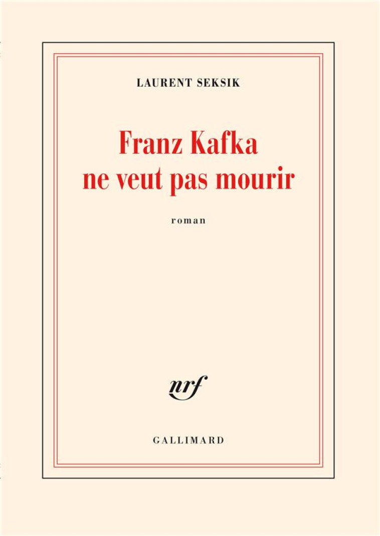 FRANZ KAFKA NE VEUT PAS MOURIR - SEKSIK LAURENT - GALLIMARD